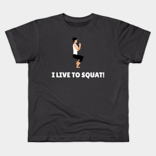 I Live To Squat! Workout Kids T-Shirt